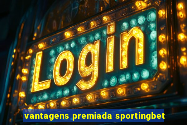 vantagens premiada sportingbet